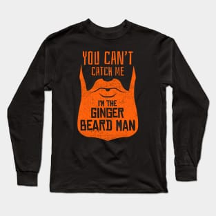 You Can't Catch Me I'm The Ginger Beard Man Long Sleeve T-Shirt